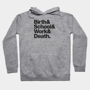 Birth & School & Work & Death. Hoodie